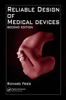 Reliable Design of Medical Devices, Second Edition - Fries, Richard C