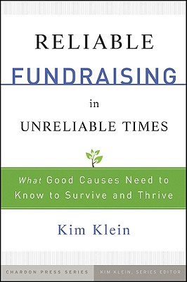 Reliable Fundraising in Unreliable Times: What Good Causes Need to Know to Survive and Thrive - Klein, Kim