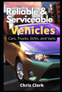 Reliable Serviceable Vehicles: Cars, Trucks, SUVs, and Vans