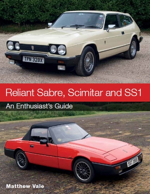 Reliant Sabre, Scimitar and SS1: An Enthusiast's Guide - Vale, Matthew