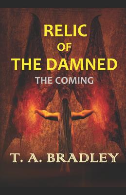 Relic of the Damned: The Coming - Bradley, T A