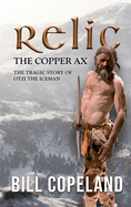 Relic The Copper Ax: The Tragic Story of Otzi the Iceman