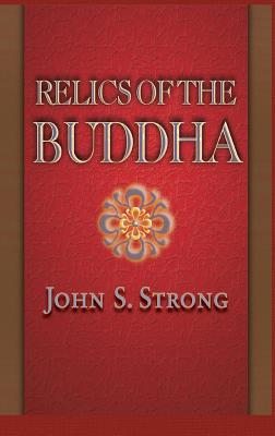 Relics of the Buddha - Strong, John S