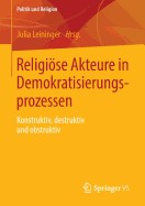 Religise Akteure in Demokratisierungsprozessen: Konstruktiv, destruktiv und obstruktiv