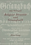 Religioese Identitaet Und Gesangbuch: Zur Ideologiegeschichte Deutschsprachiger Einwanderer in Den USA Und Die Auseinandersetzung Um Das 'Richtige' Gesangbuch