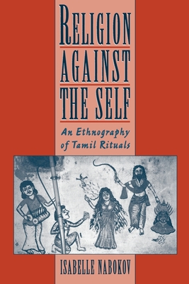 Religion Against the Self: An Ethnography of Tamil Rituals - Nabokov, Isabelle, and Clark-Deces, Isabelle