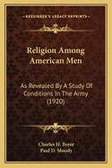 Religion Among American Men: As Revealed by a Study of Conditions in the Army (1920)