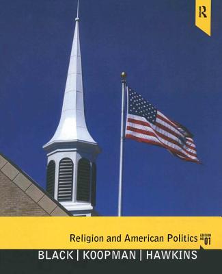 Religion and American Politics: Classic and Contemporary Perspectives - Black, Amy, and Koopman, Douglas, and Hawkins, Larycia