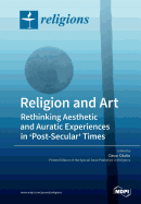 Religion and Art: Rethinking Aesthetic and Auratic Experiences in 'Post-Secular' Times