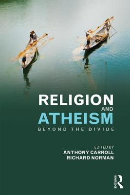 Religion and Atheism: Beyond the Divide - Carroll, Anthony (Editor), and Norman, Richard (Editor)