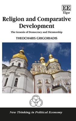 Religion and Comparative Development: The Genesis of Democracy and Dictatorship - Grigoriadis, Theocharis