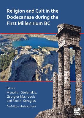 Religion and Cult in the Dodecanese During the First Millennium BC: Proceedings of the International Archaeological Conference - Stefanakis, Manolis I. (Editor), and Mavroudis, Georgios (Editor), and Seroglou, Fani K. (Editor)