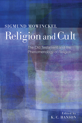 Religion and Cult - Mowinckel, Sigmund, and Hanson, K C (Editor), and Sheehan, John (Translated by)