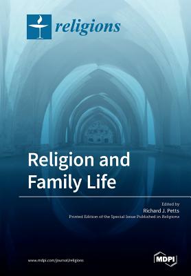 Religion and Family Life - Petts, Richard J (Guest editor)