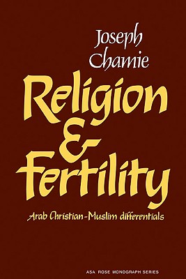 Religion and Fertility: Arab Christian-Muslim Differentials - Chamie, Joseph