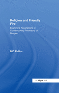 Religion and Friendly Fire: Examining Assumptions in Contemporary Philosophy of Religion: The Vonhoff Lectures and Seminars, University of Groningen, 1999-2000