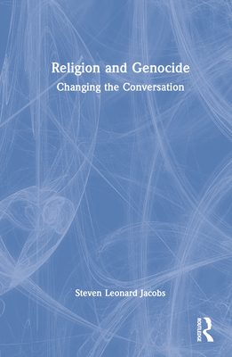 Religion and Genocide: Changing the Conversation - Jacobs, Steven Leonard