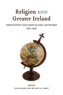 Religion and Greater Ireland: Christianity and Irish Global Networks, 1750-1950