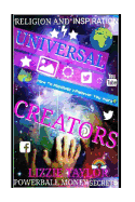 Religion and Inspiration: Universal Creators: How to Manifest Whatever You Want!!!