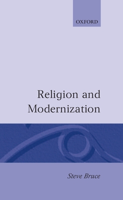 Religion and Modernization: Sociologists and Historians Debate the Secularization Thesis - Bruce, Steve (Editor)