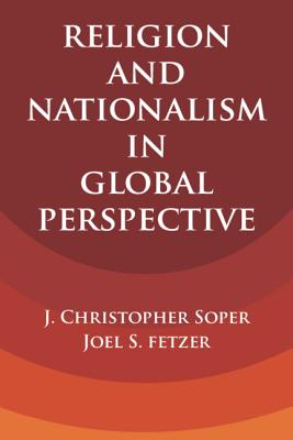 Religion and Nationalism in Global Perspective - Soper, J. Christopher, and Fetzer, Joel S.