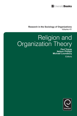 Religion and Organization Theory - Tracey, Paul (Editor), and Phillips, Nelson (Editor), and Lounsbury, Michael (Editor)