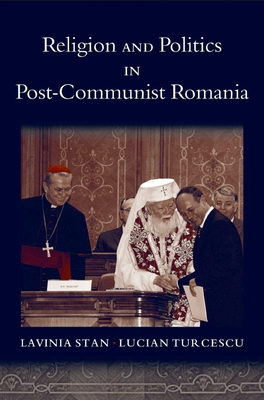 Religion and Politics in Post-Communist Romania - Stan, Lavinia, and Turcescu, Lucian