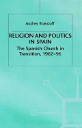 Religion and Politics in Spain: The Spanish Church in Transition, 1962-96
