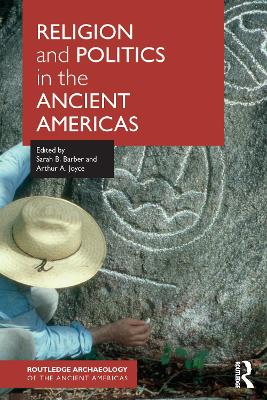 Religion and Politics in the Ancient Americas - Barber, Sarah (Editor), and Joyce, Arthur A. (Editor)