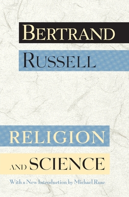 Religion and Science - Russell, Bertrand, Earl, and Ruse, Michael (Introduction by)