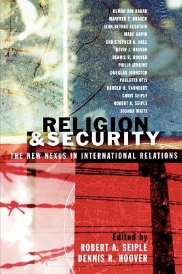 Religion and Security: The New Nexus in International Relations - Seiple, Robert a (Editor), and Hoover, Dennis R (Editor), and Bakar, Osman Bin (Contributions by)