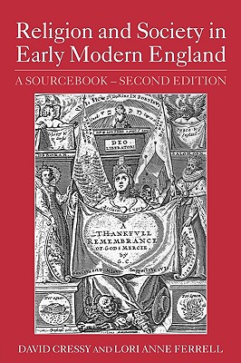 Religion and Society in Early Modern England: A Sourcebook - Cressy, David (Editor), and Ferrell, Lori Anne (Editor)
