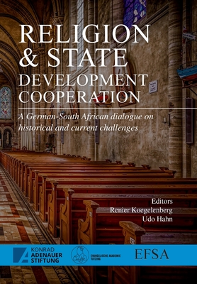 Religion and State - Development Cooperation: A German-South African Dialogue on Historical and Current Challenges - Koegelenberg, Renier (Editor), and Hahn, Udo (Editor)