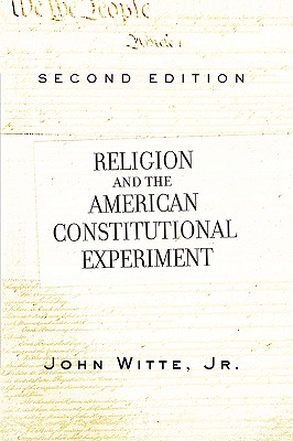 Religion and the American Constitutional Experiment - Witte Jr, John, Professor