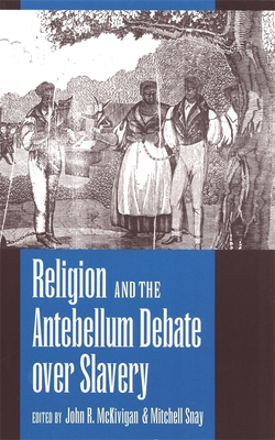 Religion and the Antebellum Debate over Slavery - McKivigan, John R (Editor), and Snay, Mitchell (Editor)