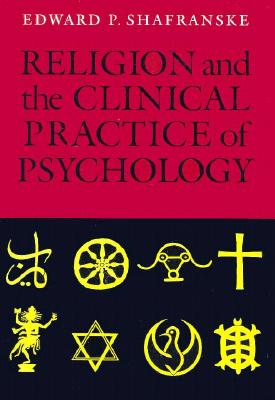 Religion and the Clinical Practice of Psychology - Jacobson, John W, Professor, and American Psychological Association, and Shafranske, Edward P, PH.D., A.B.P.P. (Editor)