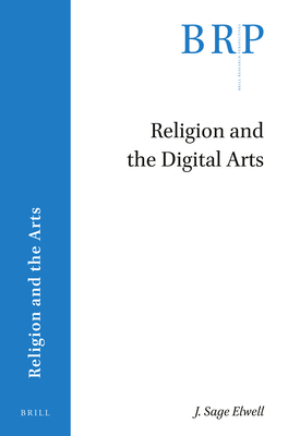 Religion and the Digital Arts - Elwell, Sage