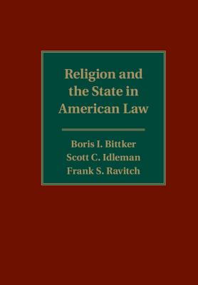 Religion and the State in American Law - Bittker, Boris I, and Idleman, Scott C, and Ravitch, Frank S