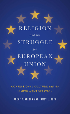 Religion and the Struggle for European Union: Confessional Culture and the Limits of Integration - Nelsen, Brent F, Professor, and Guth, James L