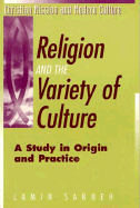 Religion and the Variety of Culture: A Study in Origin and Practice - Sanneh, Lamin