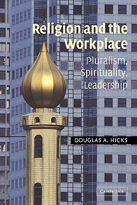 Religion and the Workplace: Pluralism, Spirituality, Leadership - Hicks, Douglas A
