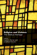 Religion and Violence: The Biblical Heritage - Bernat, David A (Editor), and Klawans, Jonathan (Editor)