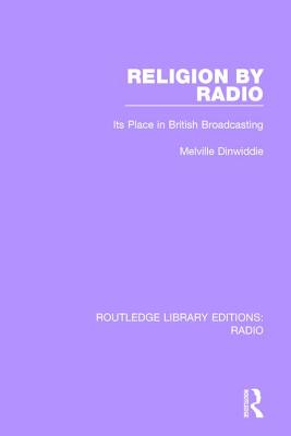 Religion by Radio: Its Place in British Broadcasting - Dinwiddie, Melville