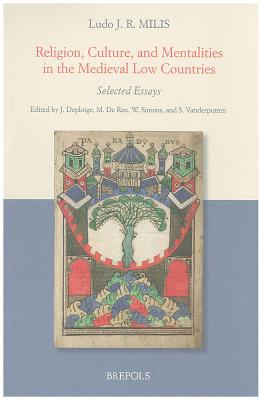 Religion, Culture, and Mentalities in the Medieval Low Countries: Selected Essays - Deploige, Jeroen (Editor), and De Reu, Martine (Editor), and Simons, Walter P (Editor)