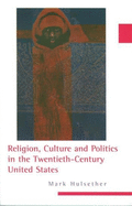 Religion, Culture, and Politics in the Twentieth-Century United States