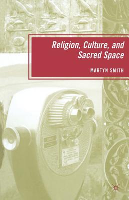 Religion, Culture, and Sacred Space - Smith, M