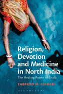 Religion, Devotion and Medicine in North India: The Healing Power of Sitala