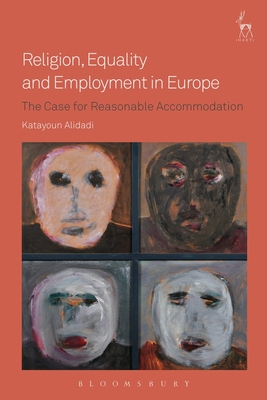 Religion, Equality and Employment in Europe: The Case for Reasonable Accommodation - Alidadi, Katayoun, Dr.
