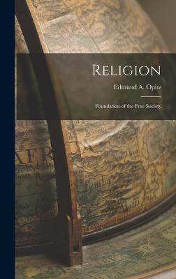 Religion: Foundation of the Free Society - Opitz, Edmund A