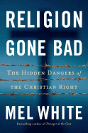 Religion Gone Bad: The Hidden Dangers of the Christian Right